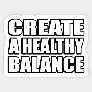 Create a healthy balance Sticker